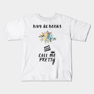 Buy me Books And call me Pretty Kids T-Shirt